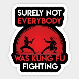 Surely Not Everybody Was Surely Not Everybody Was Kung Fu Fighting Sticker